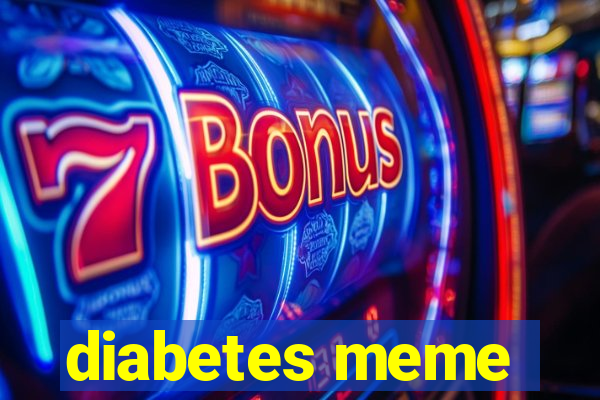 diabetes meme